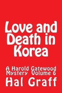 bokomslag Love and Death in Korea: A Harold Gatewood Mystery Volume 6