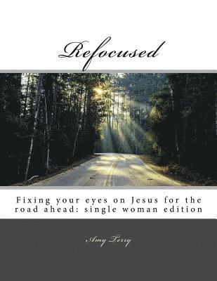 bokomslag Refocused: Fixing your eyes on Jesus for the road ahead: single woman edition