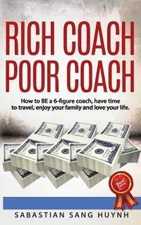 bokomslag Rich Coach Poor Coach: How to BE a 6-figure coach AND have time to travel, enjoy your family, and love your life!