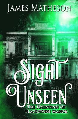 Sight Unseen: The Haunting of Blackstone Manor 1