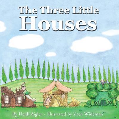 Zach Wideman, Heidi Aigler - The Three Little Houses, Häftad
