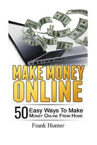 bokomslag Make Money Online: 50 Easy Ways to Make Money Online from Home