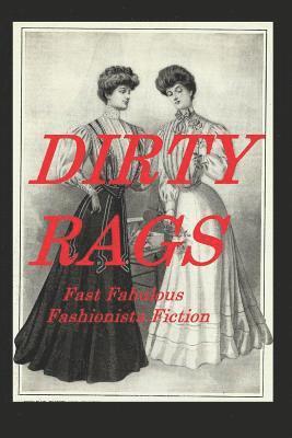 Dirty Rags: Fast Fabulous Fashionista Fiction 1