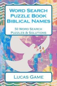 bokomslag Word Search Puzzle Book Biblical Names: 50 Word Search Puzzles & Solutions