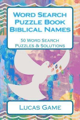 Word Search Puzzle Book Biblical Names: 50 Word Search Puzzles & Solutions 1