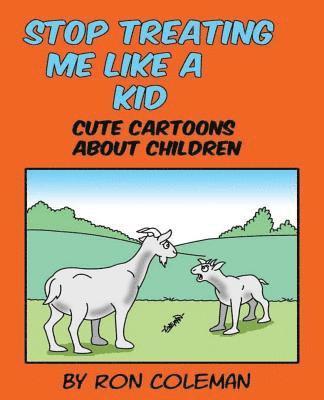 Stop Treating Me Like A Kid: Cute Cartoons About Children 1