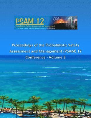 Proceedings of the Probabilistic Safety Assessment and Management (PSAM) 12 Conference - Volume 3 1