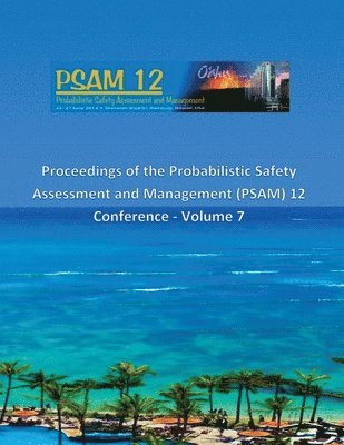 Proceedings of the Probabilistic Safety Assessment and Management (PSAM) 12 Conference - Volume 7 1