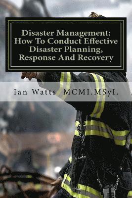 Disaster Management: An Introduction In How To Conduct Effective Disaster Planning, Response And Recovery 1