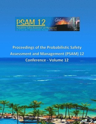 Proceedings of the Probabilistic Safety Assessment and Management (PSAM) 12 Conference - Volume 12 1