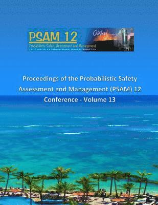 Proceedings of the Probabilistic Safety Assessment and Management (PSAM) 12 Conference - Volume 13 1