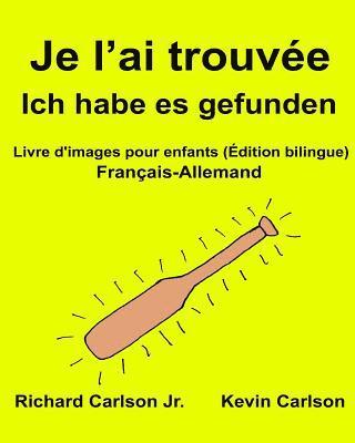 Je l'ai trouvée Ich habe es gefunden: Livre d'images pour enfants Français-Allemand (Édition bilingue) 1