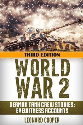 World War 2: German Tank Crew Stories: Eyewitness Accounts 1