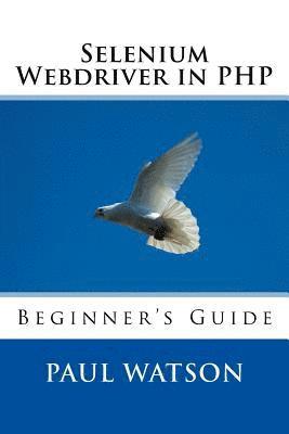 Paul Watson - Selenium Webdriver in PHP: Beginner's Guide, Häftad