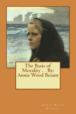 bokomslag The Basis of Morality . By: Annie Wood Besant