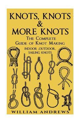 knots: The Complete Guide Of Knots- indoor knots, outdoor knots and sail knots 1