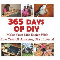 bokomslag 365 Days Of DIY: Make Your Life Easier With One Year Of Amazing DIY Projects!: (DIY Household Hacks, DIY Cleaning and Organizing, Homes