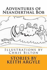 bokomslag Adventures of Neanderthal Bob: Illustrations by Chris Bilton