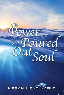 The Power of a Poured Out Soul 1