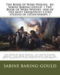 bokomslag The Book of Were-Wolves. by: Sabine Baring-Gould ( The Book of Were-Wolves one of the most frequently cited studies of lycanthropy. )