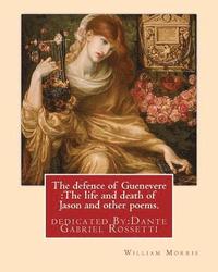 bokomslag The defence of Guenevere: The life and death of Jason and other poems. By: William Morris: dedicated By: Dante Gabriel Rossetti (12 May 1828 - 9
