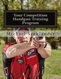bokomslag Your Competition Handgun Training Program: A Complete Training Program Designed for the Practical Shooter.