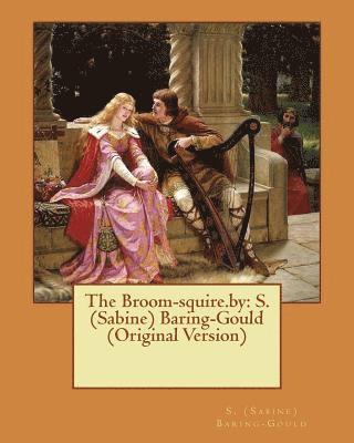 S. (Sabine) Baring-Gould - The Broom-squire.by: S. (Sabine) Baring-Gould (Original Version), Häftad