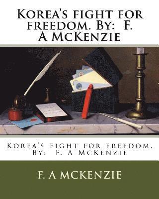 bokomslag Korea's fight for freedom. By: F. A McKenzie