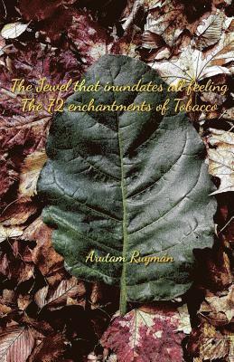 bokomslag The Jewel that inundates all feeling The 72 enchantments of Tobacco