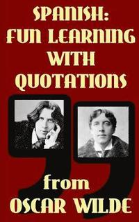 bokomslag Spanish: Fun Learning with Quotations from Oscar Wilde: Learn Spanish enjoying these funny quotations from Oscar Wilde and thei