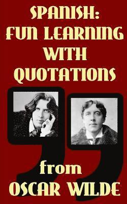 bokomslag Spanish: Fun Learning with Quotations from Oscar Wilde: Learn Spanish enjoying these funny quotations from Oscar Wilde and thei