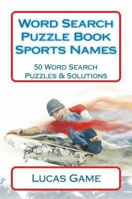 Word Search Puzzle Book Sports Names: 50 Word Search Puzzles & Solutions 1