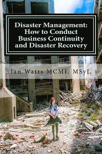 bokomslag Disaster Management: How to Conduct Business Continuity and Disaster Recovery Du: How to Conduct Business Continuity and Disaster Recovery