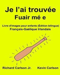 bokomslag Je l'ai trouvée Fuair mé e: Livre d'images pour enfants Français-Gaélique Irlandais (Édition bilingue)