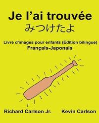 bokomslag Je l'ai trouvée: Livre d'images pour enfants Français-Japonais (Édition bilingue)