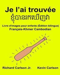bokomslag Je l'ai trouvée: Livre d'images pour enfants Français-Khmer Cambodian (Édition bilingue)