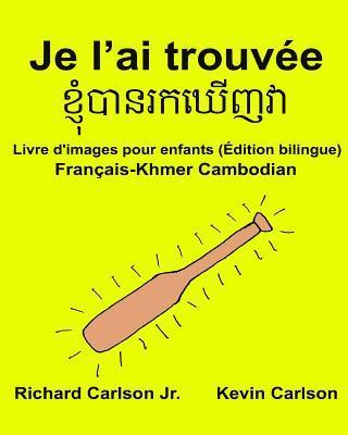 Je l'ai trouvée: Livre d'images pour enfants Français-Khmer Cambodian (Édition bilingue) 1