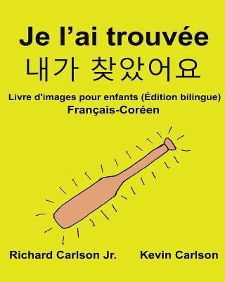 bokomslag Je l'ai trouvée: Livre d'images pour enfants Français-Coréen (Édition bilingue)