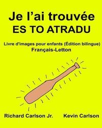 bokomslag Je l'ai trouvée ES TO ATRADU: Livre d'images pour enfants Français-Letton (Édition bilingue)