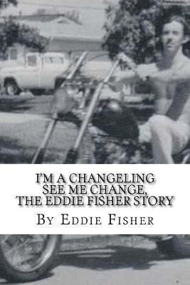 I'm a Changeling See Me Change: The Eddie Fisher Story 1