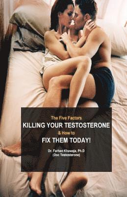 bokomslag The Five Factors Killing Your Testosterone and How to Fix Them Today: Boost Testosterone Naturally