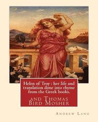 bokomslag Helen of Troy: her life and translation done into rhyme from the Greek books. By: Andrew Lang: and Thomas Bird Mosher (1852-1923) was