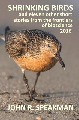 bokomslag Shrinking birds: and eleven other short stories from the frontiers of bioscience 2016