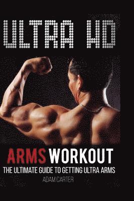 bokomslag Ultra HD Arms Workout: The Ultimate Guide to Getting Ultra Arms