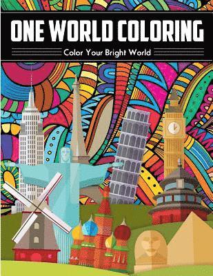One World Coloring - Color Your Bright World: The Best Art Therapy Coloring Book - Unique And Relaxing - A Journey Through A Colorful World - Liven Th 1