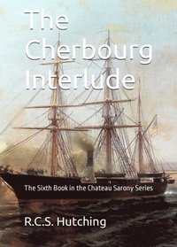 bokomslag The Cherbourg Interlude: The Sixth Book in the Chateau Sarony Series