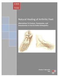 bokomslag Natural Healing of Arthritic Feet: Alternatives To Fusions, Tenotomies, and Osteotomies in Foot & Ankle Orthopedics