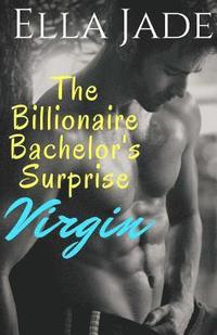 bokomslag The Billionaire Bachelor's Surprise Virgin: A Billionaire Romance
