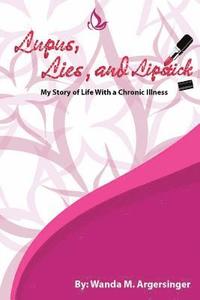 bokomslag Lupus, Lies, and Lipstick: My Story of Life With a Chronic Illness