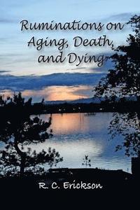 bokomslag Ruminations on Aging, Death and Dying
